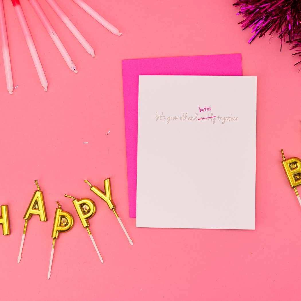 Let’s Grow Old & Botox Together - Birthday Letterpress Card