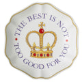 The Best Is Not Too Good For You