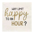'Why Limit Happy to an Hour' Cocktail Napkins/26pk
